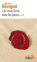 Couverture du livre « «Je vous écris tous les jours...» : Premières lettres à sa fille » de Madame De Sevigne aux éditions Folio