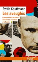 Couverture du livre « Les aveuglés : Comment Berlin et Paris ont laissé la voie libre à la Russie » de Sylvie Kauffmann aux éditions Folio