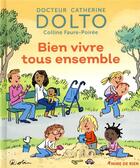 Couverture du livre « Bien vivre tous ensemble » de Catherine Dolto et Colline Faure-Poiree aux éditions Gallimard-jeunesse
