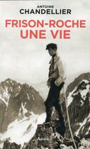 Couverture du livre « Frison-Roche, une vie » de Antoine Chandellier aux éditions Arthaud