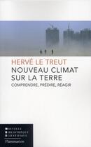 Couverture du livre « Nouveau climat sur la terre ; comprendre, prédire, réagir » de Herve Le Treut aux éditions Flammarion