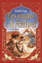 Couverture du livre « Les magies de l'archipel Tome 2 : la Cité Mirage » de Sanoe et Estelle Faye aux éditions Nathan