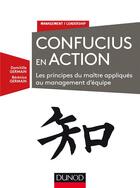 Couverture du livre « Confucius en action ; les principes du maître appliqués au management » de Domitille Germain aux éditions Dunod