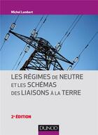 Couverture du livre « Les régimes de neutre et les schémas des liaisons à la terre (2e édition) » de Michel Lambert aux éditions Dunod