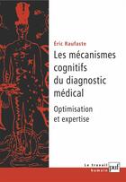 Couverture du livre « Les mecanismes cognitifs du diagnostic medical - optimisation du raisonnement et expertise » de Raufaste Eric aux éditions Puf