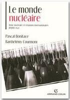 Couverture du livre « Le monde nucléaire ; arme nucléaire et relations internationales depuis 1945 » de Pascal Boniface et Barthelemy Courmont aux éditions Armand Colin