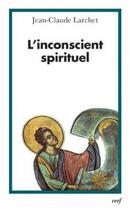 Couverture du livre « L'inconscient spirituel » de Jean-Claude Larchet aux éditions Cerf