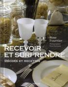 Couverture du livre « Recevoir et surprendre ; décors et recettes » de Yves Duronsoy et Rose Fournier aux éditions Eyrolles