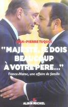 Couverture du livre « Majeste, je dois beaucoup a votre pere... » de Jean-Pierre Tuquoi aux éditions Albin Michel