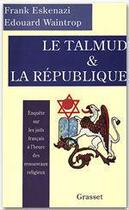 Couverture du livre « Le talmud et la republique » de Eskenazi/Waintrop aux éditions Grasset