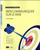 Couverture du livre « Bien communiquer sur le web ; stratégie numérique » de Evelyne Jardin aux éditions Juris Editions