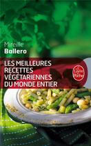 Couverture du livre « Les meilleures recettes végétariennes du monde entier » de Mireille Ballero aux éditions Le Livre De Poche