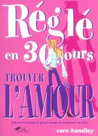 Couverture du livre « Regle En 30 Jours ; Trouver L'Amour » de Caro Handley aux éditions Hors Collection