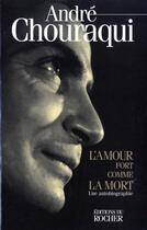 Couverture du livre « L'amour fort comme la mort - une autobiographie » de André Chouraqui aux éditions Rocher