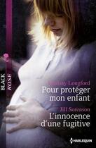 Couverture du livre « Pour protéger mon enfant ; l'innocence d'une fugitive » de Lindsay Longford et Jill Sorenson aux éditions Harlequin