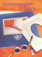 Couverture du livre « Encadrement d'art - le lavis » de Cholin/Abad aux éditions Le Temps Apprivoise