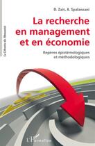 Couverture du livre « La recherche en management et en économie ; repères épistémologiques et méthodologiques » de D. Zait et A. Spalanzani aux éditions L'harmattan