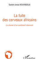 Couverture du livre « La fuite des cerveaux africains ; le drame d'un continent réservoir » de Gaston-Jonas Kouvibidila aux éditions Editions L'harmattan