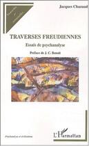 Couverture du livre « Traverses freudiennes ; essais de psychanalyse » de Jacques Chazaud aux éditions Editions L'harmattan