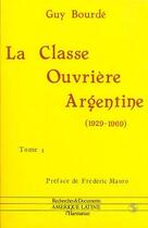 Couverture du livre « La classe ouvrière argentine Tome 1 ; 1929-1969 » de Guy Bourde aux éditions Editions L'harmattan