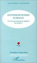 Couverture du livre « LES FONDS DE PENSION EN FRANCE : Vers un nouveau mode de régulation des retraites ? » de Alban Goguel D'Allondans aux éditions Editions L'harmattan