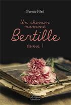 Couverture du livre « Un chemin nommé Bertille t.1 » de Bernie Fere aux éditions Amalthee