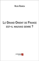Couverture du livre « Le Grand Orient de France est-il mauvais genre ? » de Helios Radresa aux éditions Editions Du Net