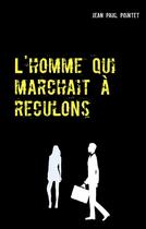 Couverture du livre « L'homme qui marchait à reculons » de Jean-Paul Pointet aux éditions Books On Demand