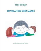 Couverture du livre « En vacances chez mamie » de Julie Pecher aux éditions Books On Demand