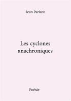 Couverture du livre « Les cyclones anachroniques » de Jean Parizot aux éditions Books On Demand