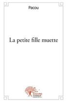 Couverture du livre « La petite fille muette » de Pacou Pacou aux éditions Edilivre