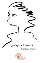 Couverture du livre « Quelques femmes... » de Stephane Delavet aux éditions Edilivre