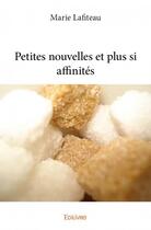 Couverture du livre « Petites nouvelles et plus si affinités » de Marie Lafiteau aux éditions Edilivre