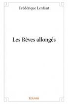 Couverture du livre « Les rêves allongés » de Frederique Lenfant aux éditions Edilivre