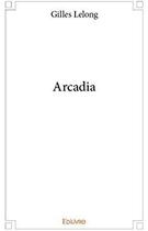 Couverture du livre « Arcadia » de Lelong Gilles aux éditions Edilivre