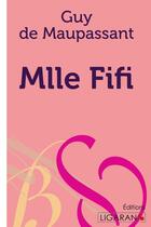 Couverture du livre « Mademoiselle Fifi ; Recueil de nouvelles » de Guy de Maupassant aux éditions Ligaran