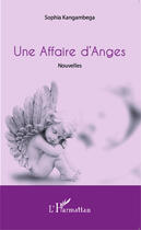 Couverture du livre « Une affaire d'anges » de Sophia Kangambega aux éditions Editions L'harmattan