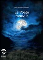 Couverture du livre « Le poète maudit » de Tania Dubeau-Gaudreault aux éditions Societe Des Ecrivains