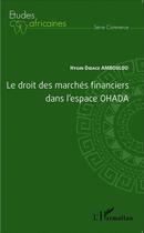 Couverture du livre « Le droit des marches financiers dans l'espace OHADA » de Hygin Didace Amboulou aux éditions L'harmattan