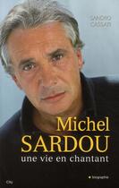 Couverture du livre « Michel Sardou ; une vie en chantant » de Sandro Cassati aux éditions City