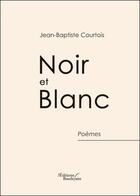 Couverture du livre « Noir et blanc » de Jean-Baptiste Courtois aux éditions Baudelaire
