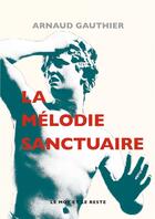 Couverture du livre « La mélodie sanctuaire » de Arnaud Gauthier aux éditions Le Mot Et Le Reste