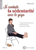 Couverture du livre « Je combats la sédentarité avec le yoga : 4 séquences simples pour bouger tous les jours » de Nadege Lanvin aux éditions Terre Vivante