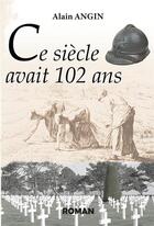 Couverture du livre « Ce siècle avait 102 ans » de Alain Angin aux éditions Abatos