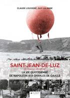 Couverture du livre « Saint-Jean-de-Luz ; la vie quotidienne de Napoléon III à Charles de Gaulle » de Guy Lalanne et Claude Louvigne aux éditions Geste