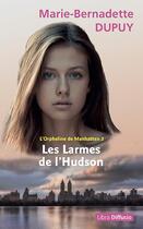 Couverture du livre « L'orpheline de Manhattan Tome 3 : les larmes de l'Hudson » de Marie-Bernadette Dupuy aux éditions Libra Diffusio