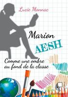 Couverture du livre « Marion, Aesh : comme une ombre au fond de la classe » de Lucie Monnac aux éditions Jdh