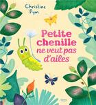 Couverture du livre « Petite chenille ne veut pas d'ailes » de Christine Pym aux éditions Kimane