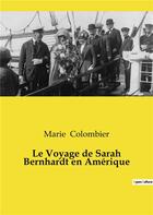 Couverture du livre « Le voyage de sarah bernhardt en amerique » de Marie Colombier aux éditions Culturea