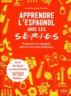 Couverture du livre « Apprendre l'espagnol avec les séries » de Jose Gonzalez-Ordonez aux éditions First